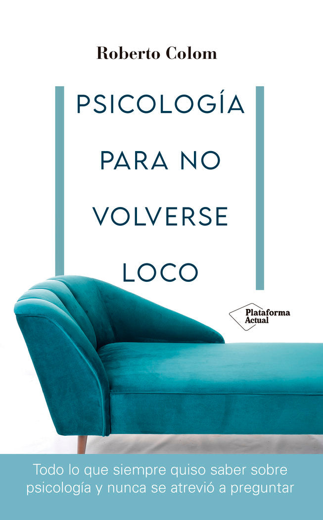 PSICOLOGIA PARA NO VOLVERSE LOCO | COLOM, ROBERTO | PLATAFORMA EDITORIAL | 9788418582707