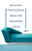 PSICOLOGIA PARA NO VOLVERSE LOCO | COLOM, ROBERTO | PLATAFORMA EDITORIAL | 9788418582707