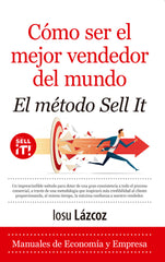 COMO SER EL MEJOR VENDEDOR DEL MUNDO, EL METODO SELL-IT | LAZCOZ,IOSU | ALMUZARA | 9788418648229