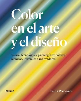 COLOR EN EL ARTE Y EL DISEÑO I Perryman, Laura I BLUME (Naturart) I 9788418725227