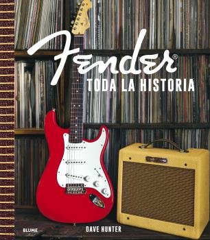 FENDER. TODA LA HISTORIA I Hunter, Dave I BLUME (Naturart) I 9788418725982
