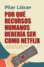 POR QUE RECURSOS HUMANOS DEBERIA SER COMO NETFLIX - 9788418757655