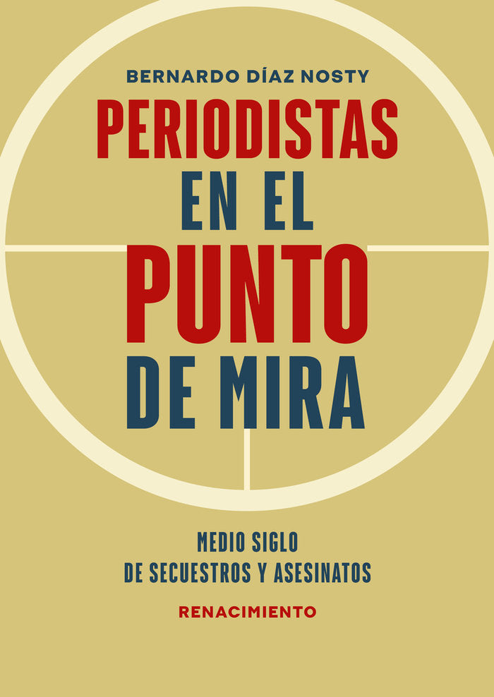 PERIODISTAS EN EL PUNTO DE MIRA | DIAZ NOSTY,BERNARDO | RENACIMIENTO | 9788418818455