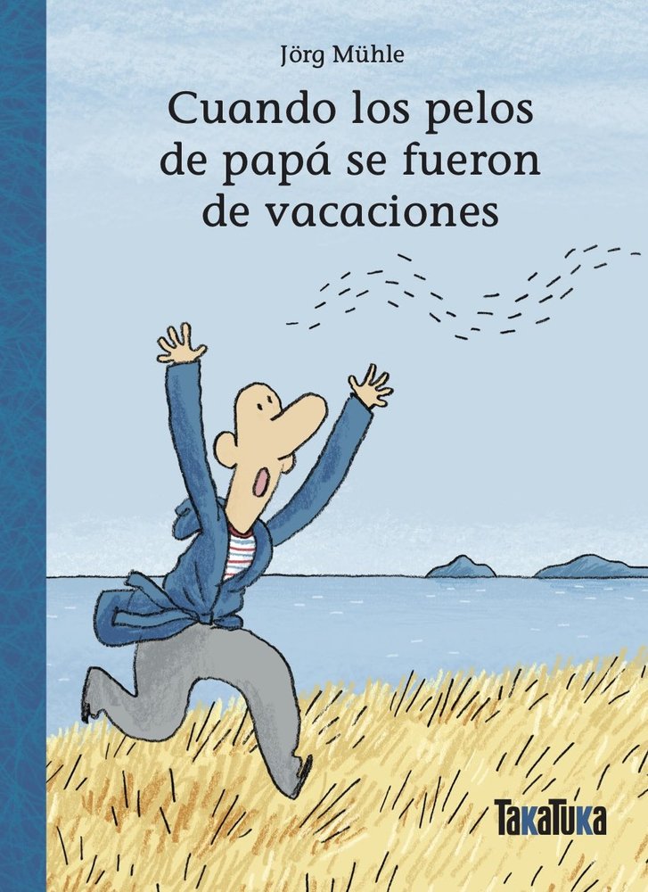 CUANDO LOS PELOS DE PAPA SE FUERON DE VACACIONES | Jorg Muhle | 9788418821950 (Takatuka)