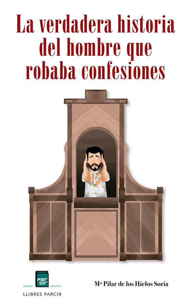 LA VERDADERA HISTORIA DEL HOMBRE QUE ROBABA CONFESIONES I de los Hielos Soria, Mª Pilar I Parcir Edicions Selectes I 9788418849077