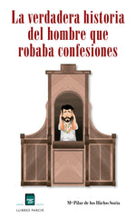 LA VERDADERA HISTORIA DEL HOMBRE QUE ROBABA CONFESIONES I de los Hielos Soria, Mª Pilar I Parcir Edicions Selectes I 9788418849077