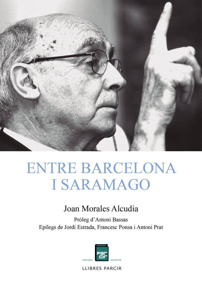 ENTRE BARCELONA I SARAMAGO I Morales Alcudia, Joan I Parcir Edicions Selectes I 9788418849527