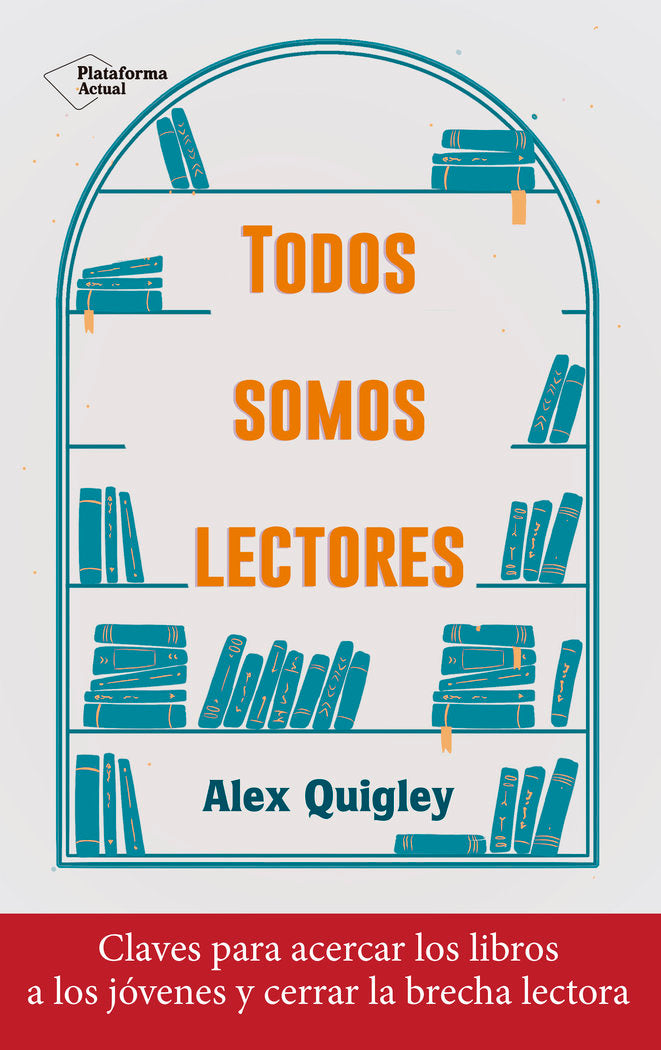 TODOS SOMOS LECTORES | QUIGLEY, ALEX | PLATAFORMA EDITORIAL | 9788418927324