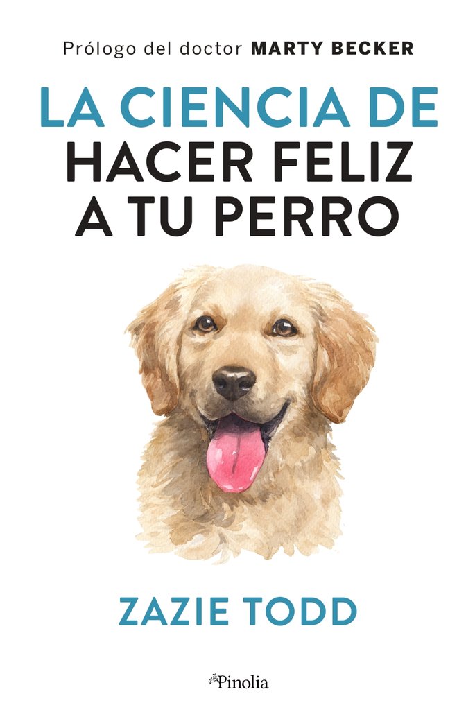 COMO HACER A TU PERRO FELIZ | TODD,ZAXIE | PINOLIA | 9788418965234
