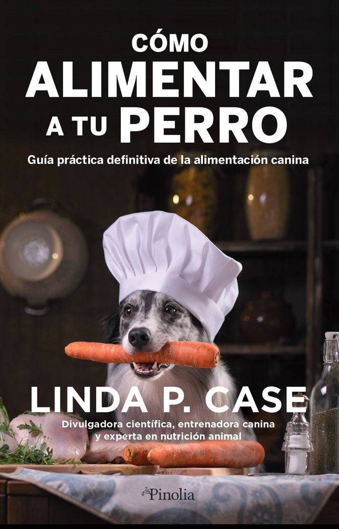 COMO ALIMENTAR A TU PERRO | CASE,LINDA P | PINOLIA | 9788418965388