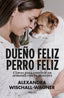DUEÑO FELIZ PERRO FELIZ - 9788418965524