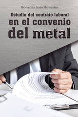 ESTUDIO DEL CONTRATO LABORAL EN EL CONVENIO DEL METAL - 9788418990496