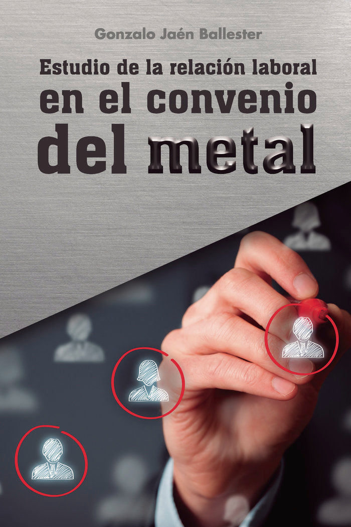 ESTUDIO DE LA RELACION LABORAL EN EL CONVENIO DEL METAL - 9788418990519