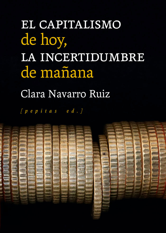 EL CAPITALISMO DE HOY LA INCERTIDUMBRE DE MAÑANA | NAVARRO RUIZ, CLARA | PEPITAS DE CALABAZA | 9788418998102 Imagen principal del producto