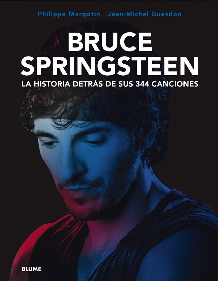 BRUCE SPRINGSTEEN. LA HISTORIA DETRÁS DE SUS 344 CANCIONES I Guesdon, Jean-Michel;Margotin, Philippe I BLUME (Naturart) I 9788419094575