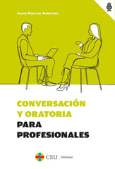 CONVERSACION Y ORATORIA PARA PROFESIONALES | PASCUAL GAROFANO, JAVIER | CEU EDICIONES | 9788419111968