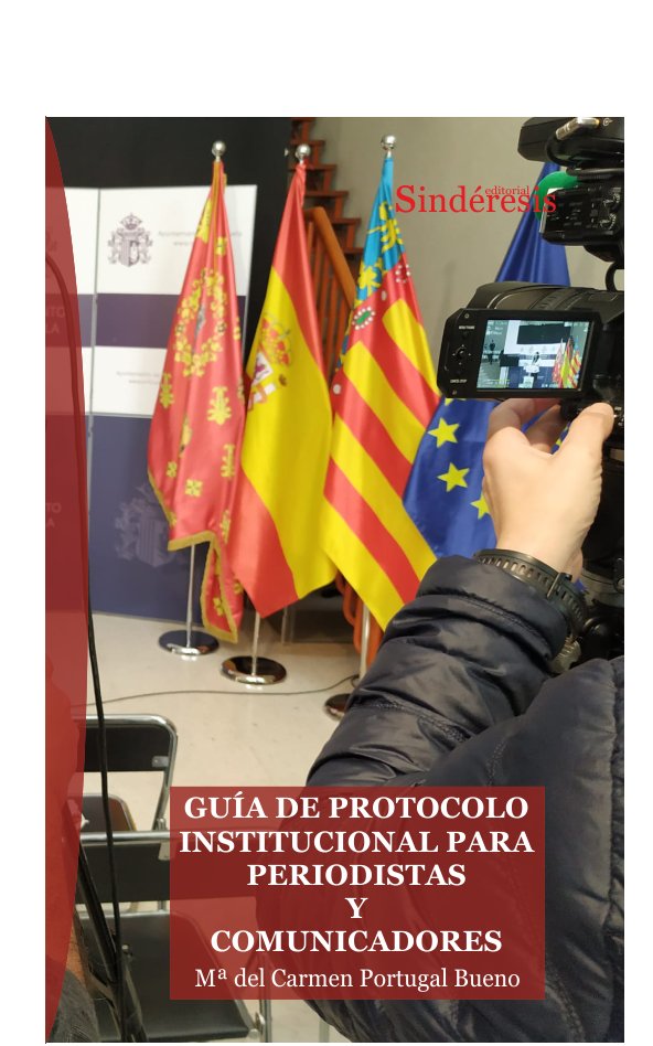 GUIA DE PROTOCOLO INSTITUCIONAL PARA PERIODISTAS Y COMUNICA | PORTUGAL BUENO, MARIA DEL CARMEN | SINDERESIS | 9788419199171