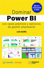 DOMINAR POWER BI CON CASOS PRACTICOS Y EJERCICIOS DE GESTIO | MUÑIZ GONZALEZ,LUIS | PROFIT EDITORIAL | 9788419212030