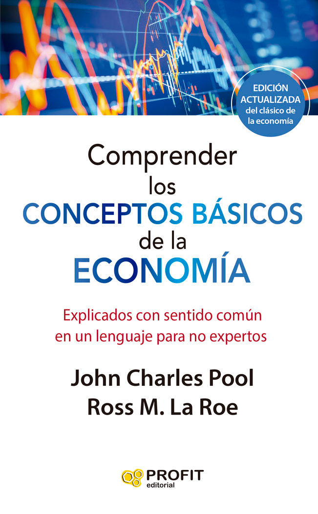 COMPRENDER LOS CONCEPTOS BASICOS DE LA ECONOMIA, NE | LAROE, ROSS M,/CHARLES POOL, JOHN | PROFIT EDITORIAL | 9788419212603