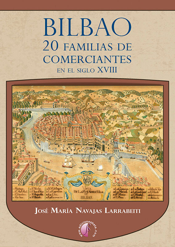 BILBAO 20 FAMILIAS DE COMERCIANTES EN EL SIGLO XVIII | NAVAJAS LARRABEITI, JOSE MARIA | EDICIONES BETA III MILENIO | 9788419227584 Imagen principal del producto