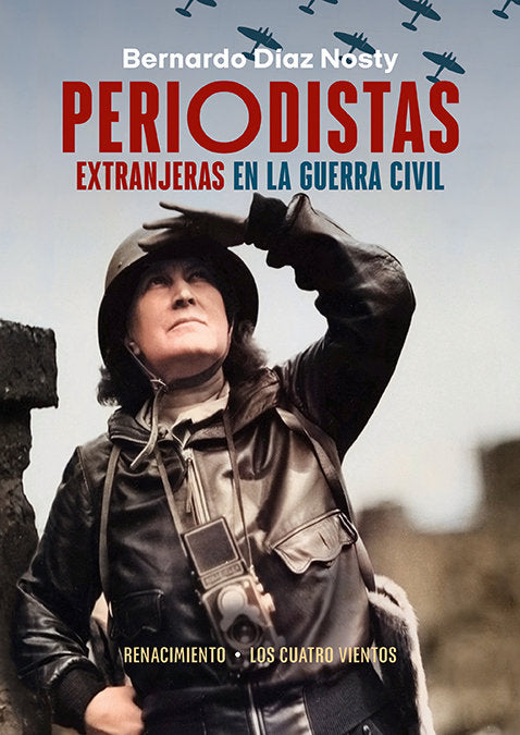 PERIODISTAS EXTRANJERAS EN LA GUERRA CIVIL | DIAZ NOSTY,BERNARDO | RENACIMIENTO | 9788419231826 Imagen principal del producto