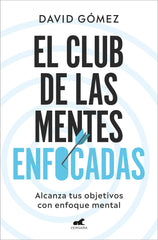 EL CLUB DE LAS MENTES ENFOCADAS | DAVID GOMEZ | JAVIER VERGARA | 9788419248978