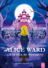 ALICE WARD Y LA CAJA DE MUSICA | Nuria Vivancos Pinos | 9788419285164 (Aliar ediciones)