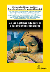 DE LAS POLITICAS EDUCATIVAS A LAS PRACTICAS ESCOLARES | RODRIGUEZ MARTINEZ, CARMEN/IMBERNON MUÑO | MORATA | 9788419287090