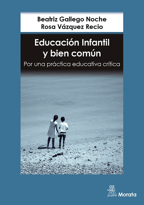 EDUCACION INFANTIL Y BIEN COMUN POR UNA PRACTICA EDUCATIVA | GALLEGO NOCHE, BEATRIZ/VAZQUEZ RECIO, RO | MORATA | 9788419287465