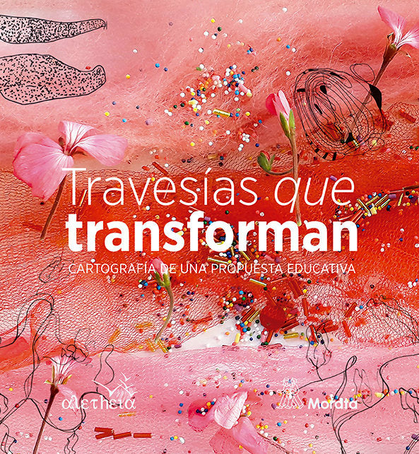 TRAVESIAS QUE TRANSFORMAN CARTOGRAFIA DE UNA PROPUESTA EDUC | COLEGIO ALETHEIA | MORATA | 9788419287526