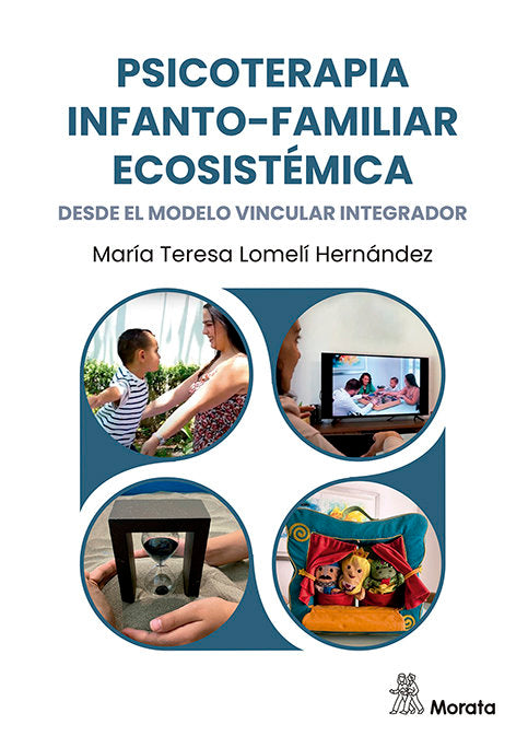 PSICOTERAPIA INFANTO FAMILIAR ECOSISTEMICA DESDE EL MODELO V | LOMELI HERNANDEZ, MARIA TERESA | MORATA | 9788419287885