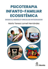 PSICOTERAPIA INFANTO FAMILIAR ECOSISTEMICA DESDE EL MODELO V | LOMELI HERNANDEZ, MARIA TERESA | MORATA | 9788419287885