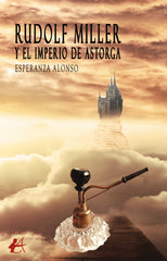 RUDOLF MILLER Y EL IMPERIO DE ASTORGA | Alonso,esperanza | 9788419340443 (Editorial adarve)