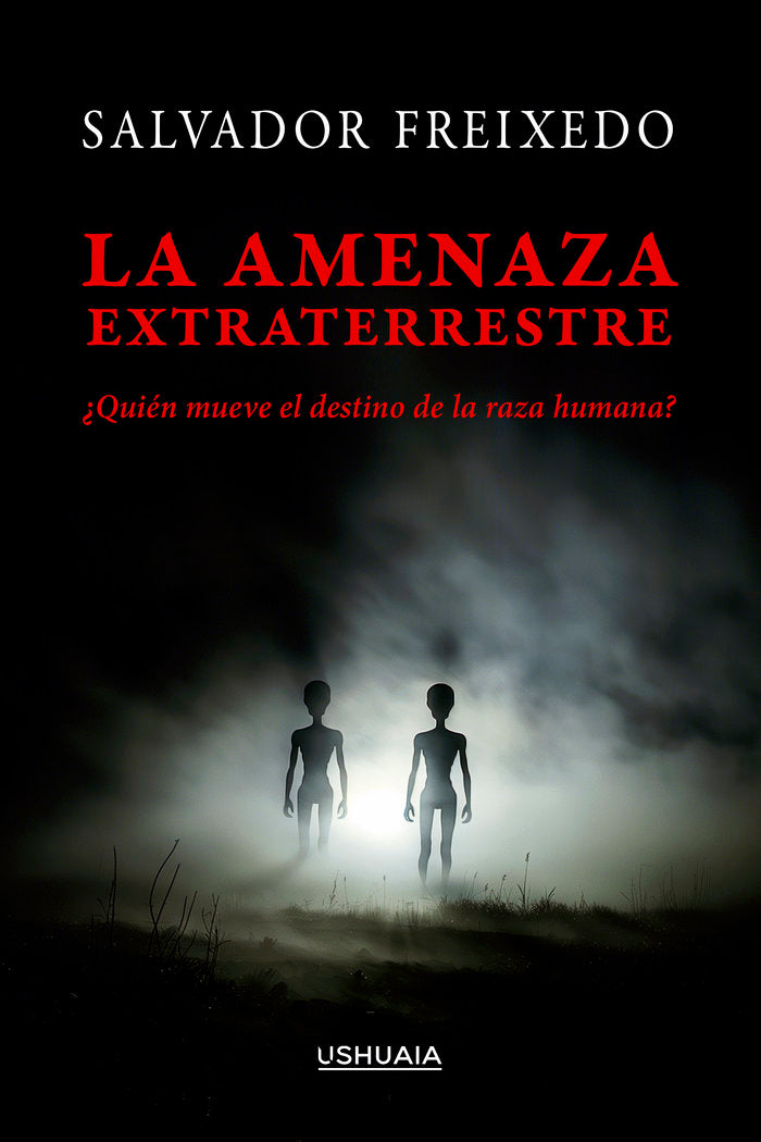 LA AMENAZA EXTRATERRESTRE | FREIXEDO,SALVADOR | USHUAIA | 9788419405289