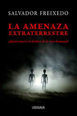 LA AMENAZA EXTRATERRESTRE | FREIXEDO,SALVADOR | USHUAIA | 9788419405289