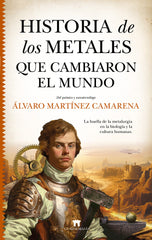 HISTORIA DE LOS METALES QUE CAMBIARON EL MUNDO | MARTINEZ CAMARENA,ALVARO | GUADALMAZAN | 9788419414267