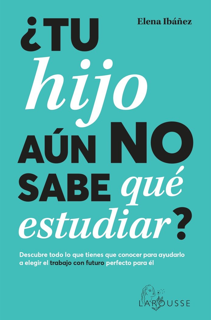 TU HIJO AUN NO SABE QUE ESTUDIAR | IBAÑEZ, ELENA | LAROUSSE | 9788419436825 Imagen principal del producto