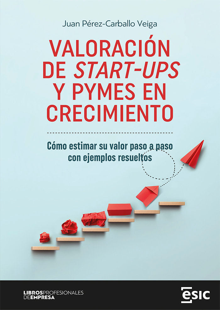 VALORACION DE START UPS Y PYMES EN CRECIMIENTO | PEREZ-CARBALLO VEIGA, JUAN | ESIC EDITORIAL | 9788419480842