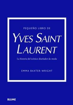 PEQUEÑO LIBRO DE YVES SAINT LAURENT I Baxter-Wright, Emma I BLUME (Naturart) I 9788419499547