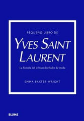 PEQUEÑO LIBRO DE YVES SAINT LAURENT I Baxter-Wright, Emma I BLUME (Naturart) I 9788419499547