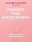 PERDERTE PARA ENCONTRARME | ELIZABETH CLAPES (@ESMIPSICOLOGA) | MONTENA | 9788419501790