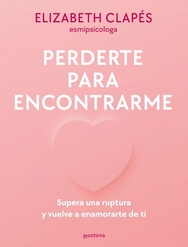 PERDERTE PARA ENCONTRARME | ELIZABETH CLAPES (@ESMIPSICOLOGA) | MONTENA | 9788419501790