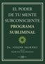 EL PODER DE TU MENTE SUBCONSCIENTE PROGRAMA SUBLIMINAL | MURPHY, DR, JOSEPH | ARKANO BOOKS | 9788419510013