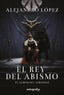 EL REY DEL ABISMO | Lopez,alejandro | 9788419528162 (Autografia,editorial)