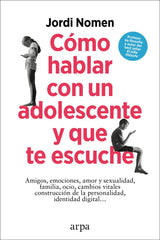 COMO HABLAR CON UN ADOLESCENTE Y QUE TE ESCUCHE | NOMEN, JORDI | ARPA EDITORES | 9788419558435