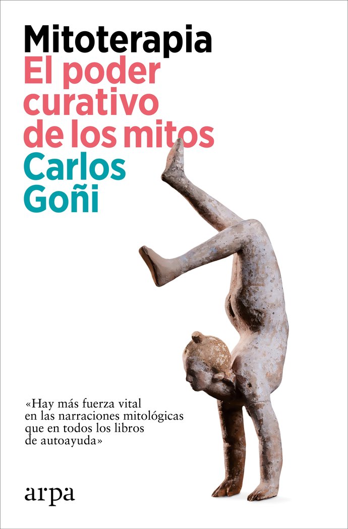 MITOTERAPIA EL PODER CURATIVO DE LOS MITOS | GOÑI, CARLOS | ARPA EDITORES | 9788419558862