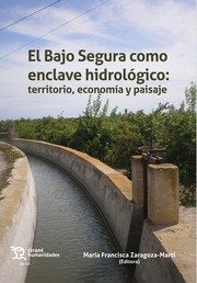 BAJO SEGURA COMO ENCLAVE HIDROLOGICOEL - 9788419588821