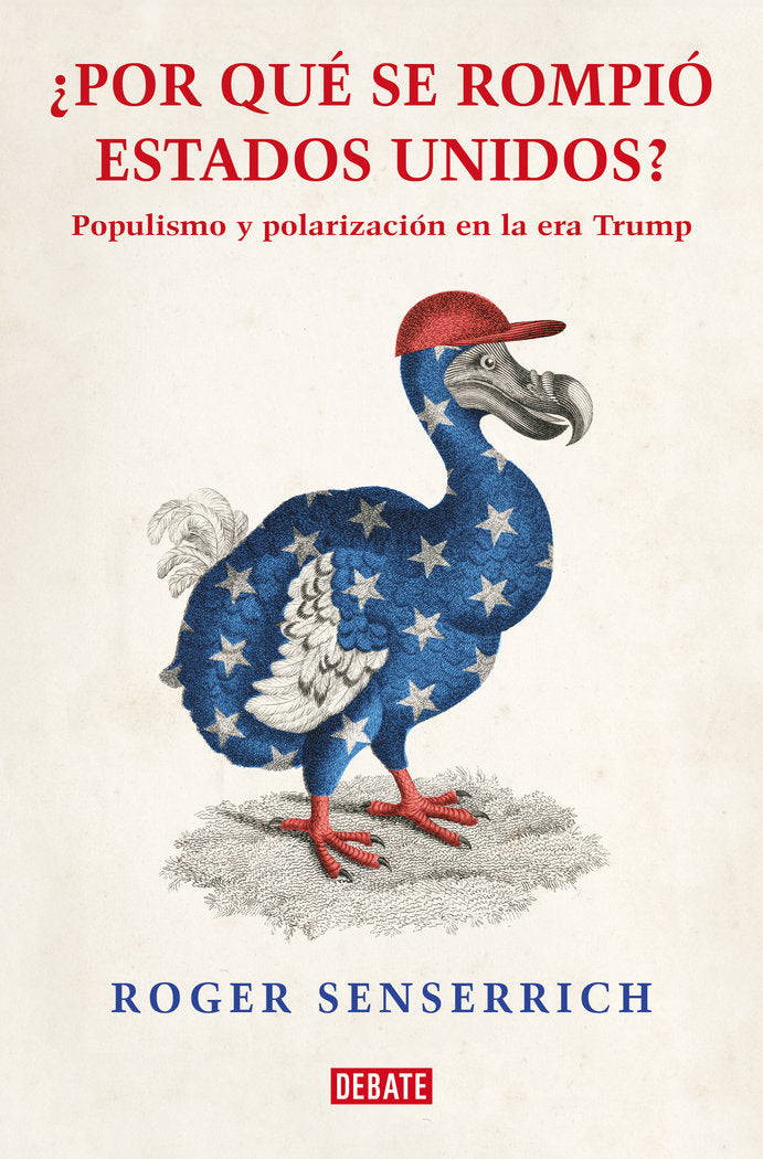 POR QUE SE ROMPIO ESTADOS UNIDOS | ROGER SENSERRICH | DEBATE | 9788419642639