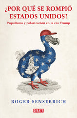 POR QUE SE ROMPIO ESTADOS UNIDOS | ROGER SENSERRICH | DEBATE | 9788419642639