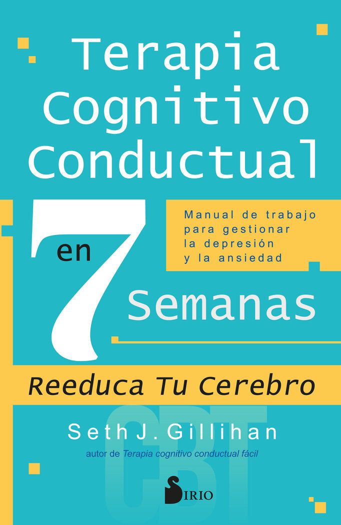 TERAPIA COGNITIVO CONDUCTUAL EN 7 SEMANAS | GILLIHAN, SETH J, | SIRIO | 9788419685230